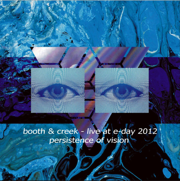 Booth + Creek - Live at E​-​Day 2012 - Persistence Of Vision